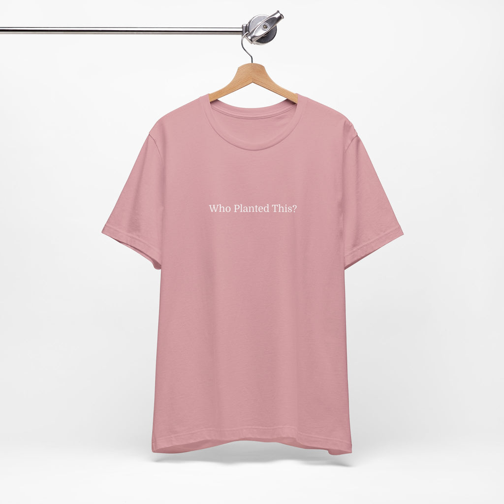 Who Planted This? Tee — Minimalist Gardening Graphic T-Shirt