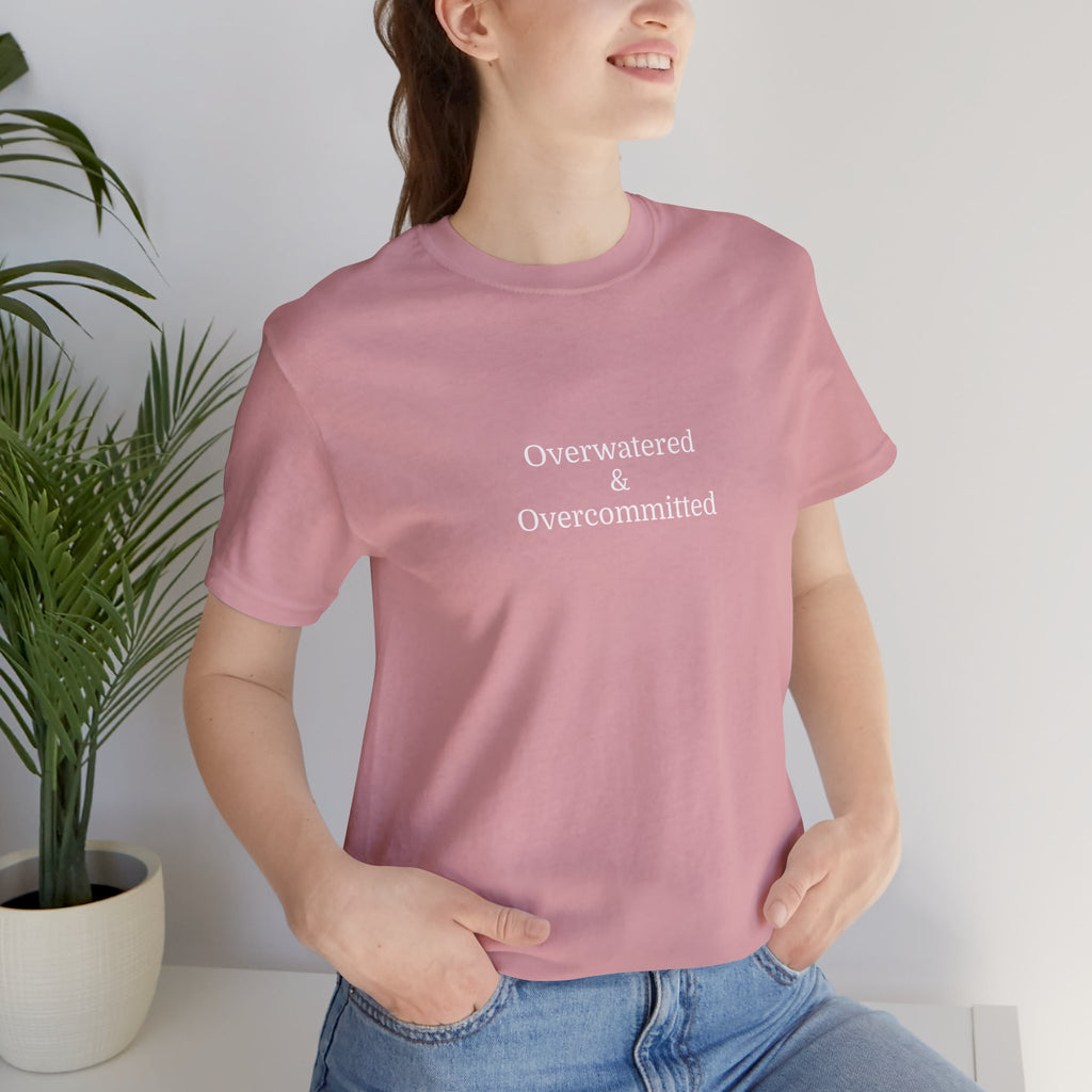 Overwatered & Overcommitted T‑Shirt