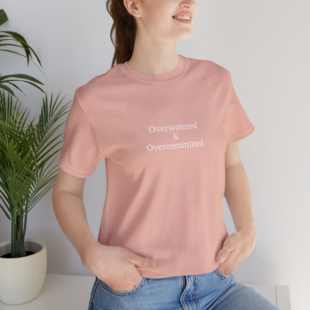 Overwatered & Overcommitted T‑Shirt