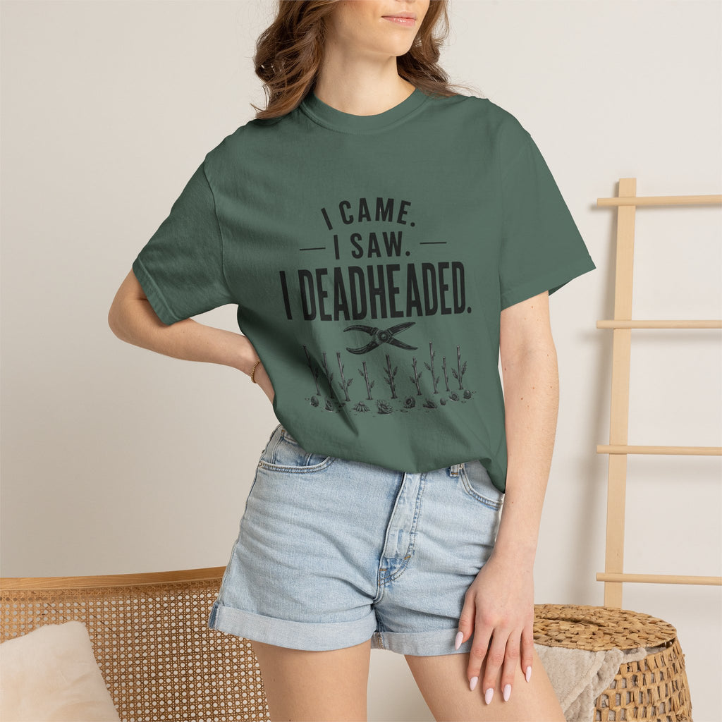 I Came I Saw I Deadheaded T-Shirt — Gardener Pun Graphic Tee