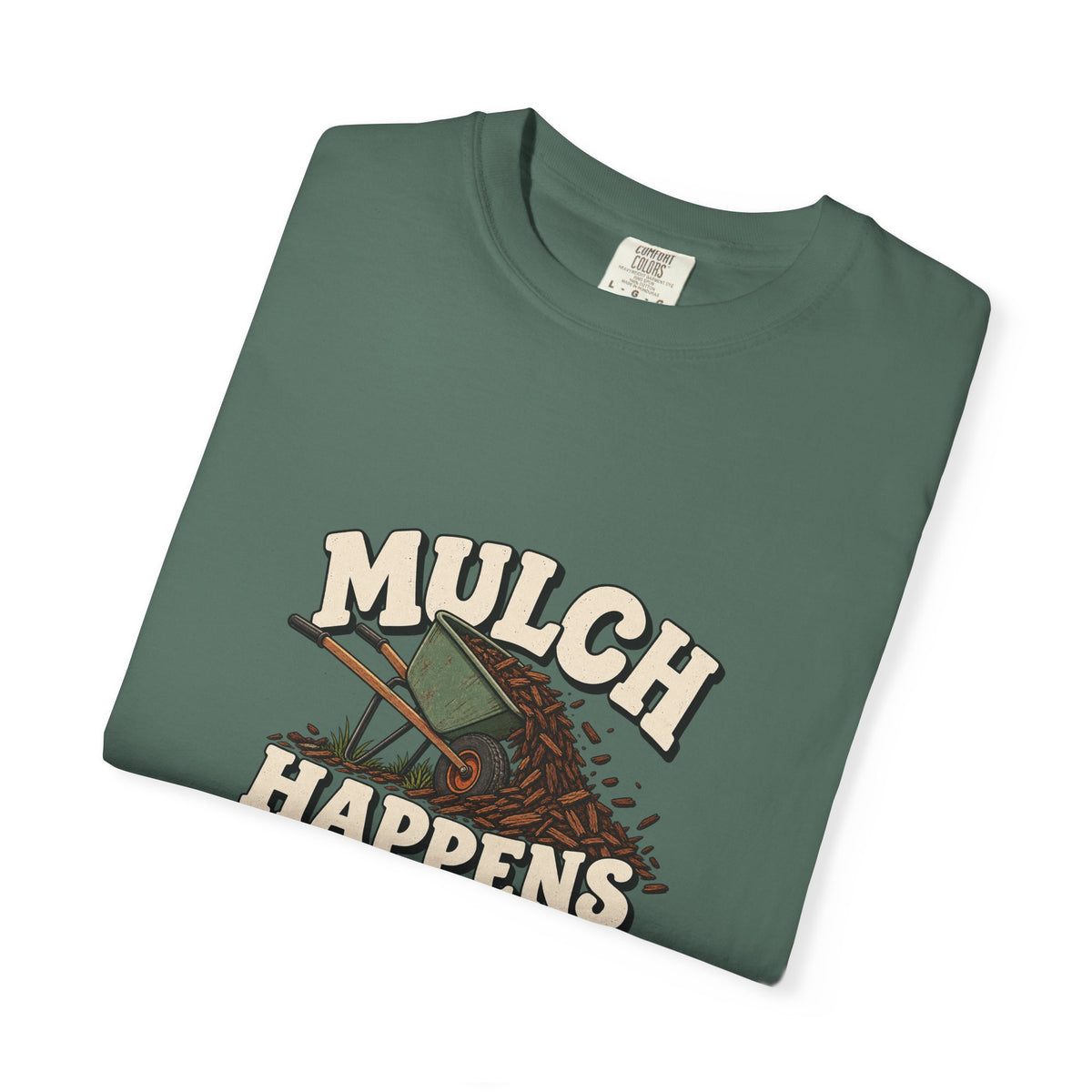 Mulch Happens T-Shirt – Funny Gardening Tee for Gardeners & Landscapers