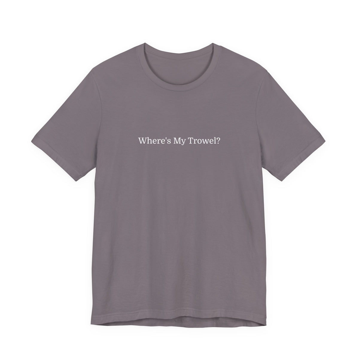 "Where's My Trowel?" Garden Tee — Funny Gardener Shirt
