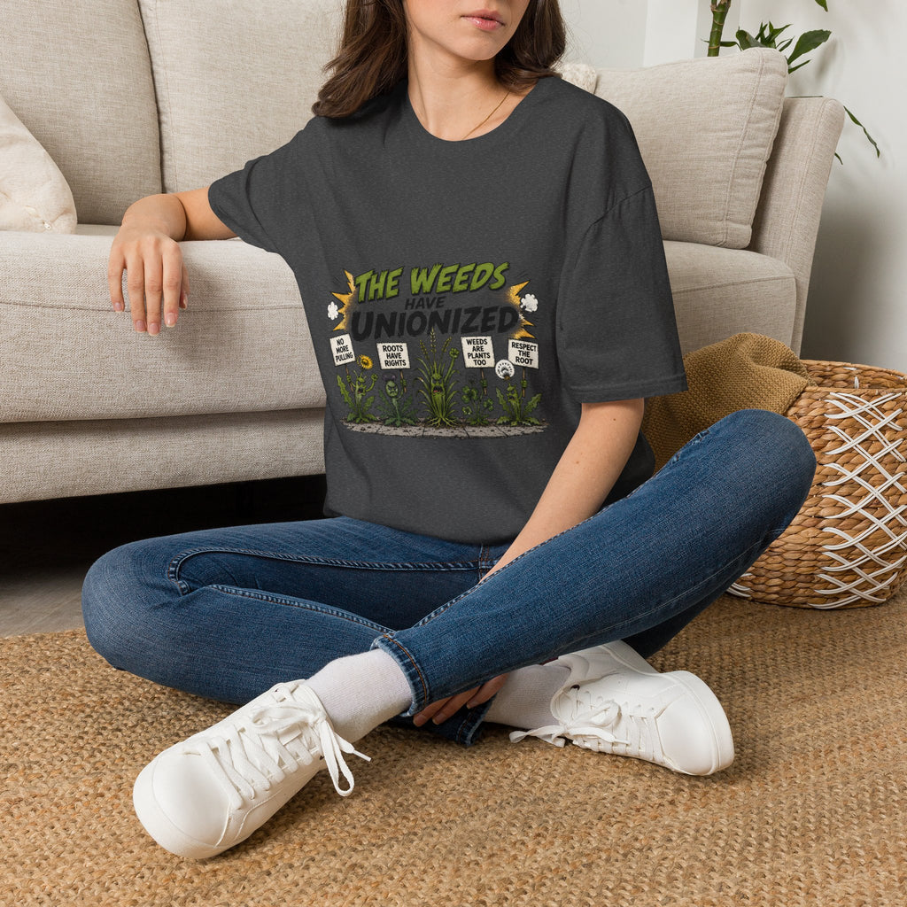 T-Shirt — "The Weeds Have Unionized" Graphic Tee (Plant Rights, Garden Humor)