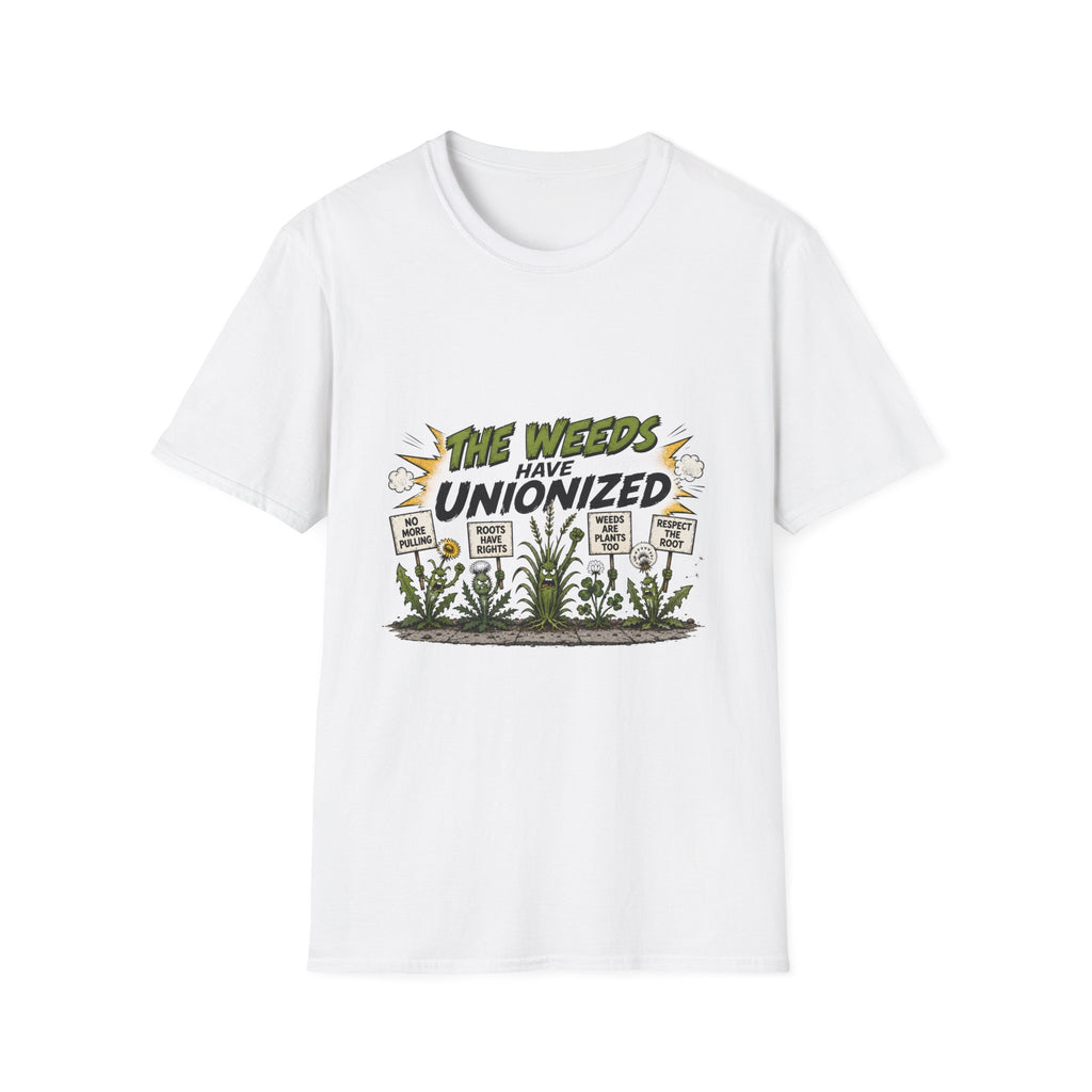 T-Shirt — "The Weeds Have Unionized" Graphic Tee (Plant Rights, Garden Humor)