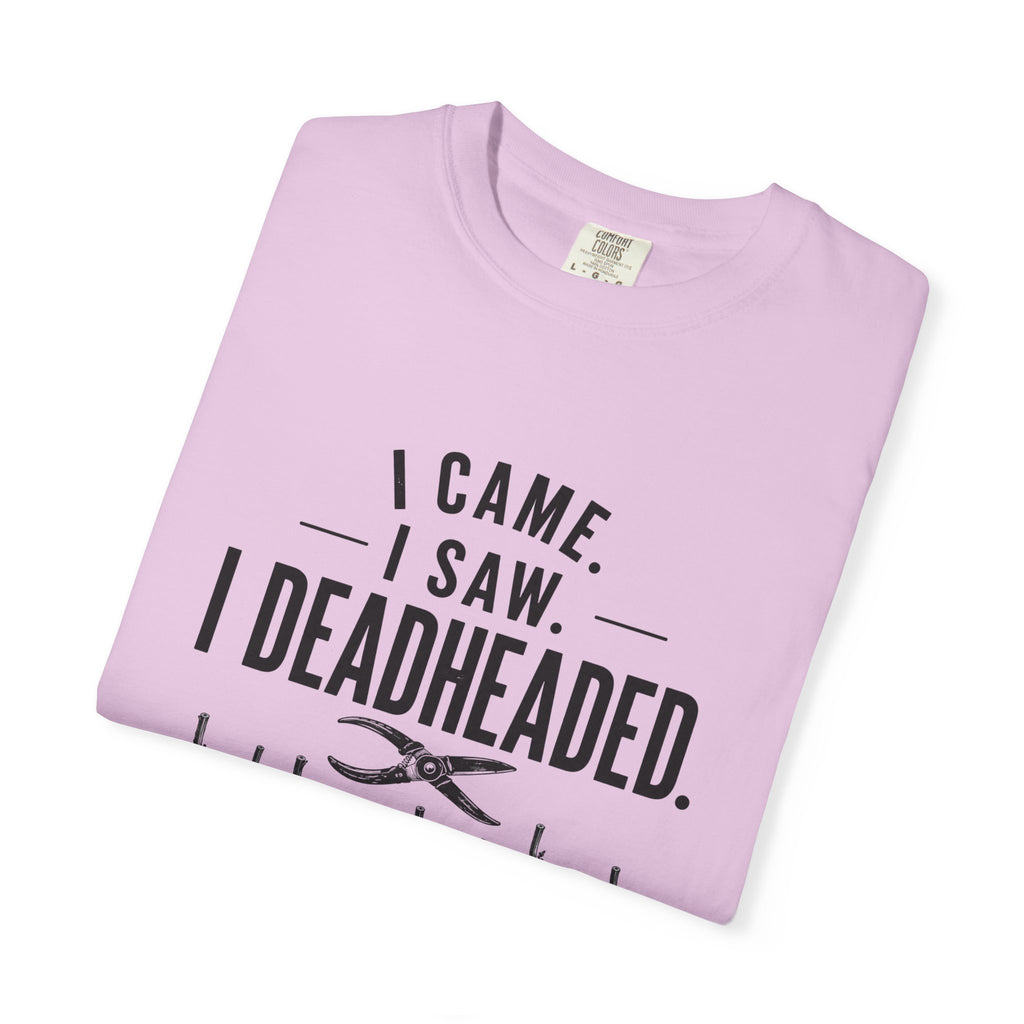 I Came I Saw I Deadheaded T-Shirt — Gardener Pun Graphic Tee