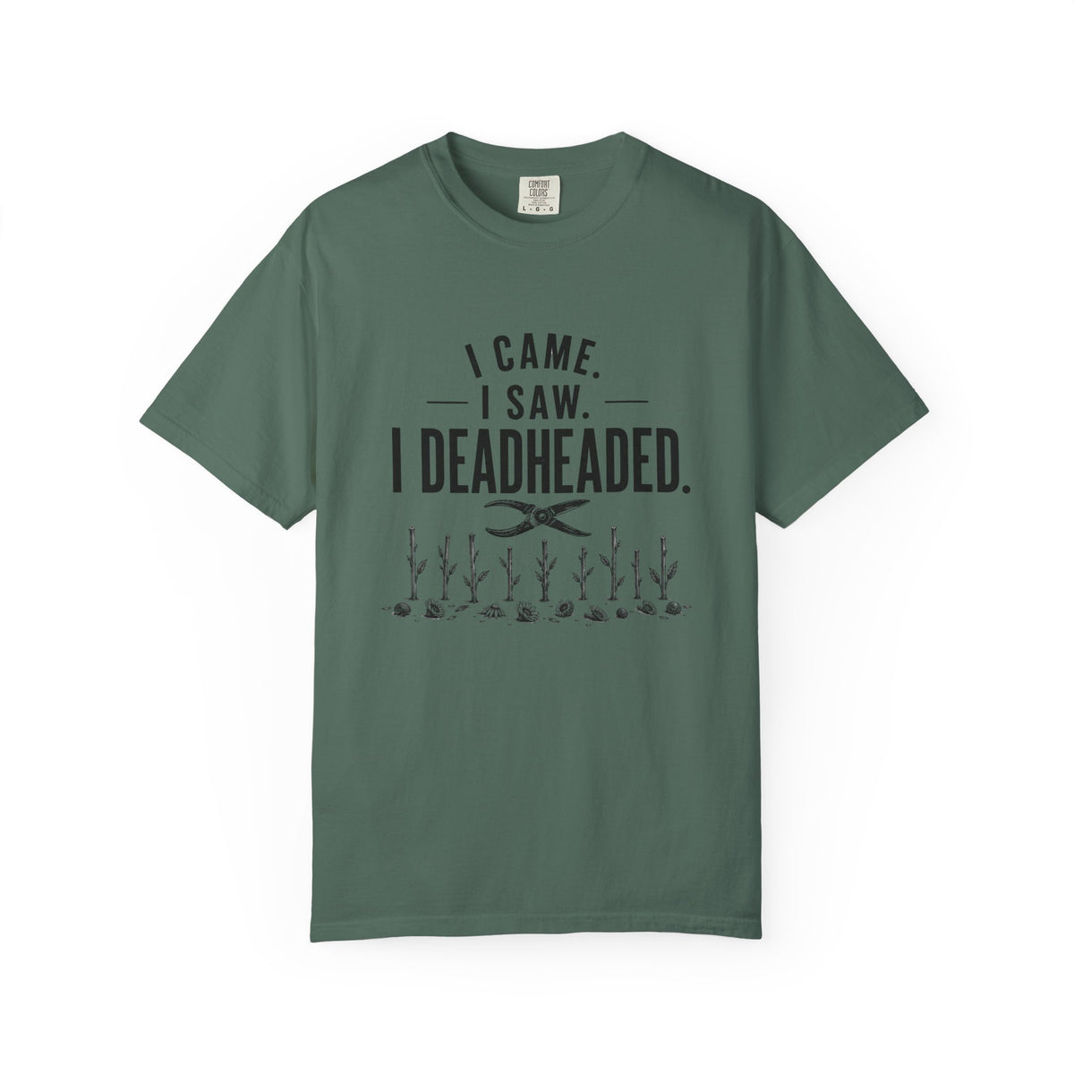 I Came I Saw I Deadheaded T-Shirt — Gardener Pun Graphic Tee