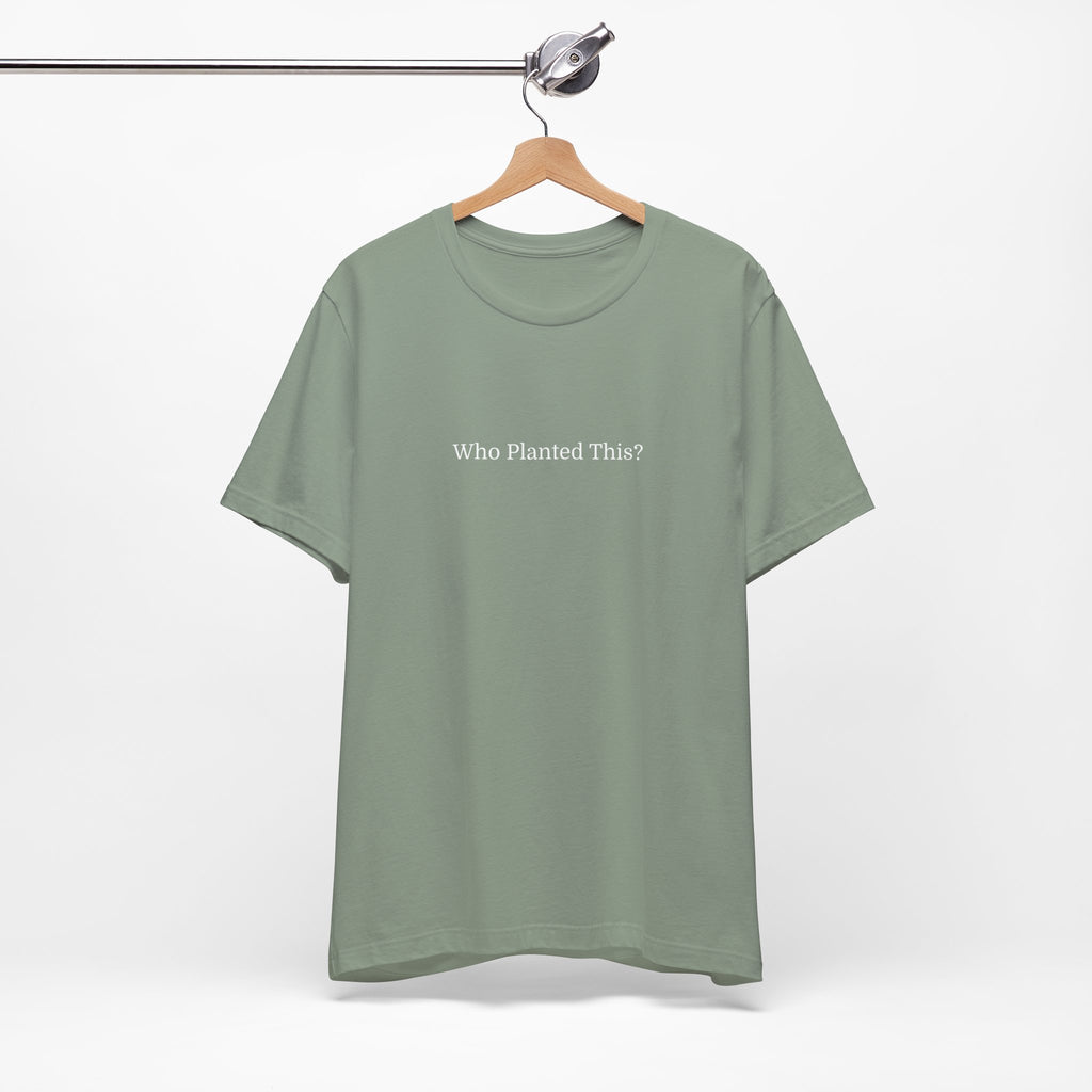 Who Planted This? Tee — Minimalist Gardening Graphic T-Shirt