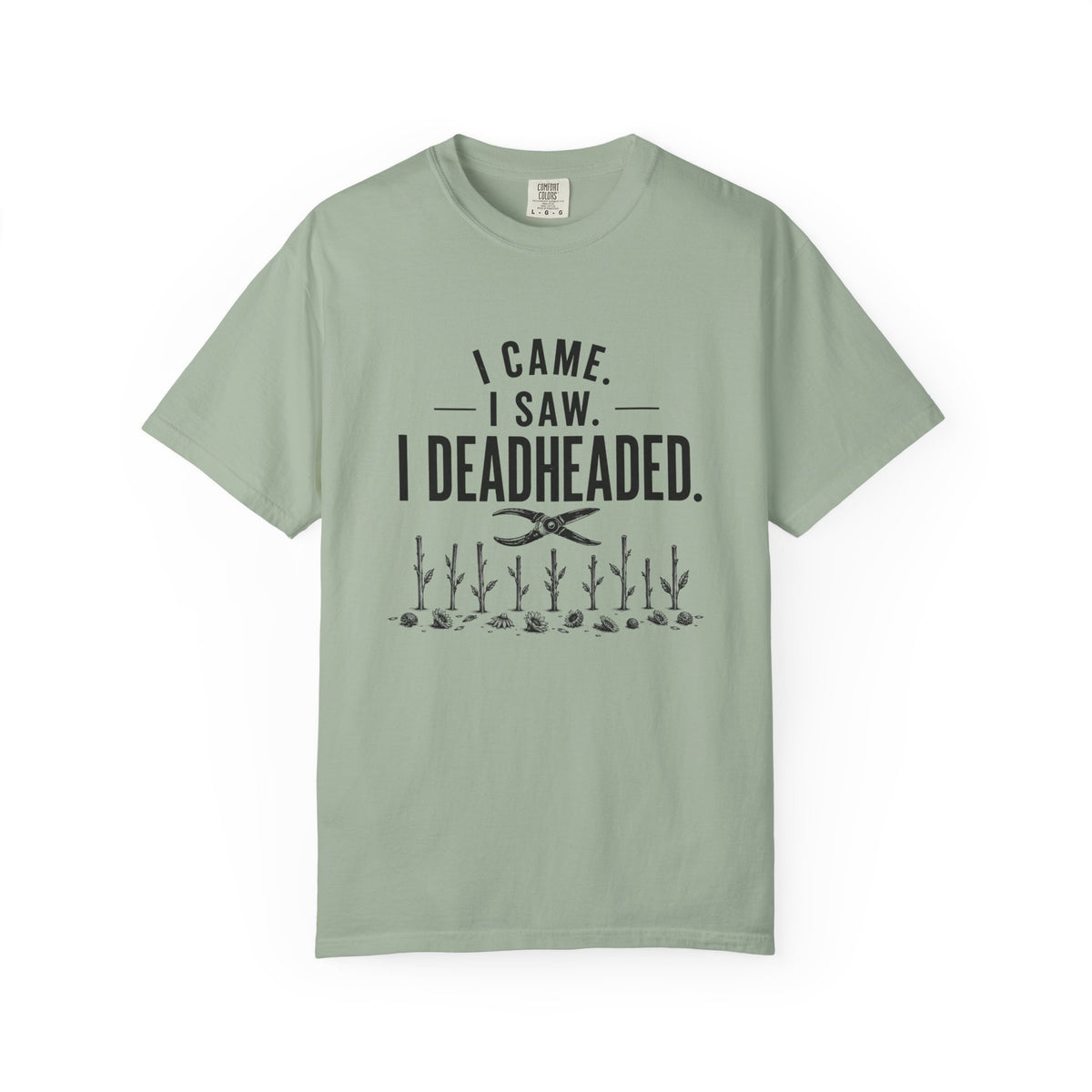 I Came I Saw I Deadheaded T-Shirt — Gardener Pun Graphic Tee