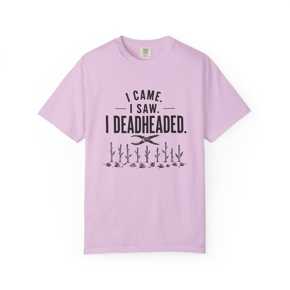 I Came I Saw I Deadheaded T-Shirt — Gardener Pun Graphic Tee