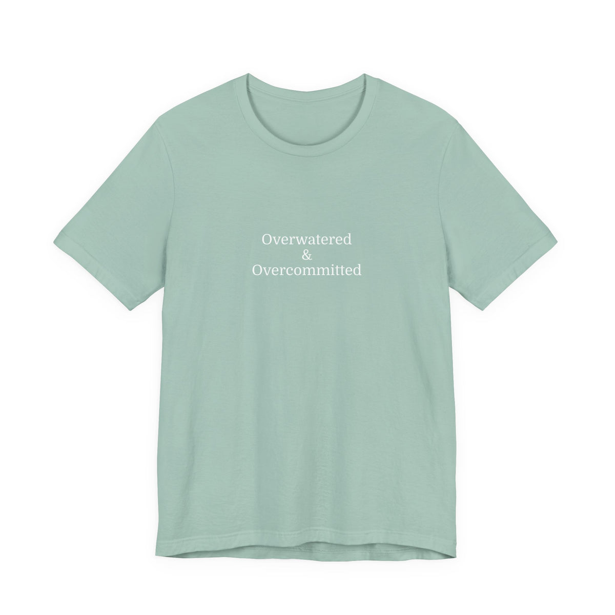 Overwatered & Overcommitted T‑Shirt