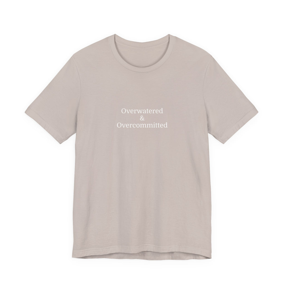 Overwatered & Overcommitted T‑Shirt