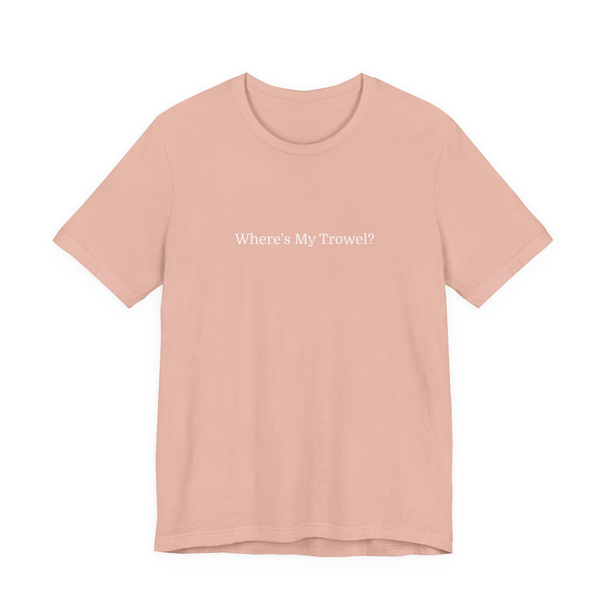 "Where's My Trowel?" Garden Tee — Funny Gardener Shirt