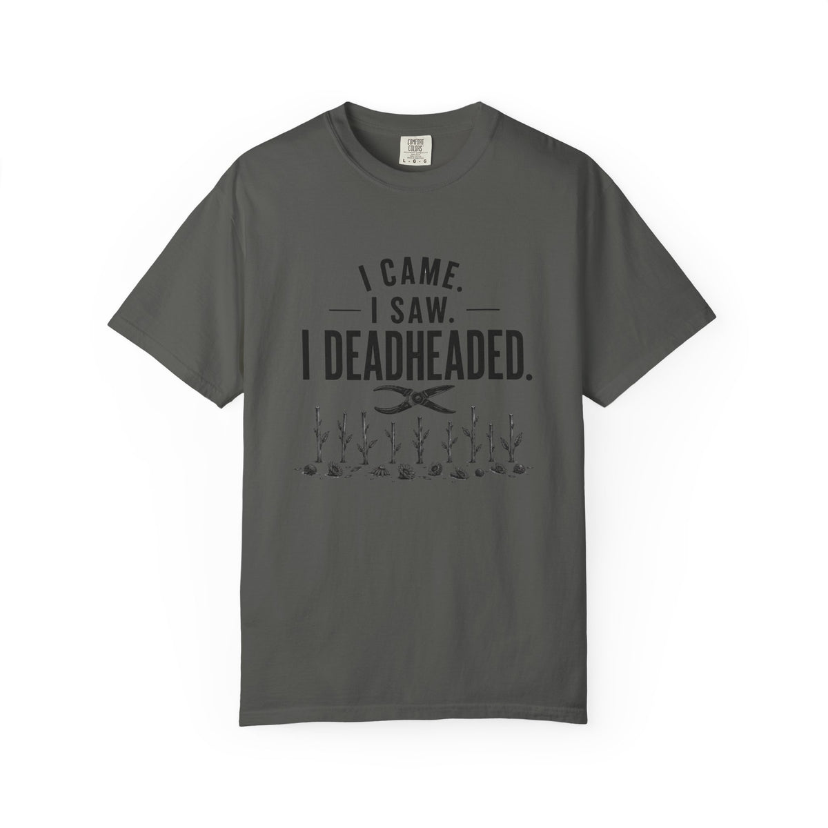 I Came I Saw I Deadheaded T-Shirt — Gardener Pun Graphic Tee