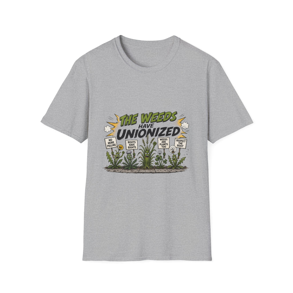 T-Shirt — "The Weeds Have Unionized" Graphic Tee (Plant Rights, Garden Humor)