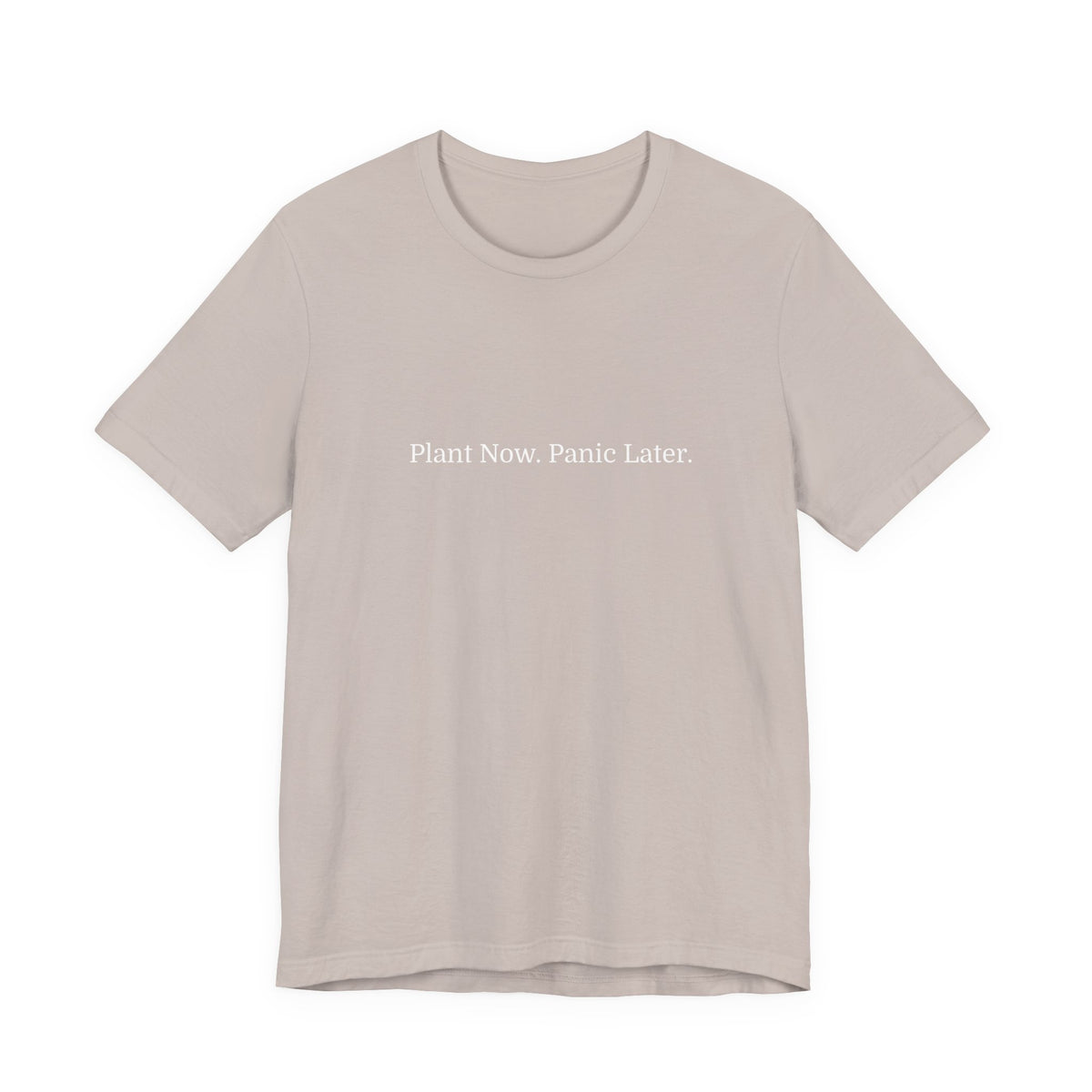 Plant Now, Panic Later T‑Shirt