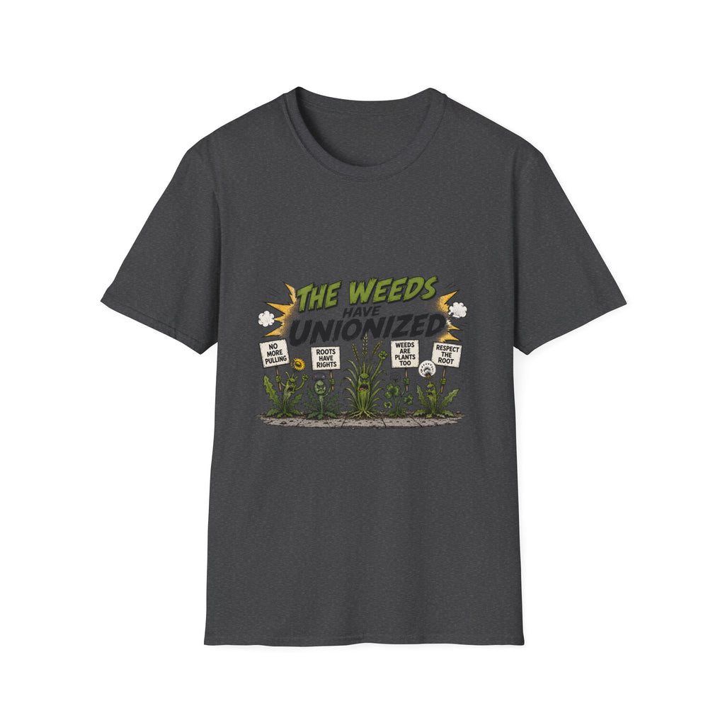 T-Shirt — "The Weeds Have Unionized" Graphic Tee (Plant Rights, Garden Humor)