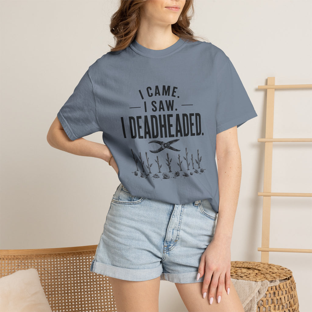 I Came I Saw I Deadheaded T-Shirt — Gardener Pun Graphic Tee