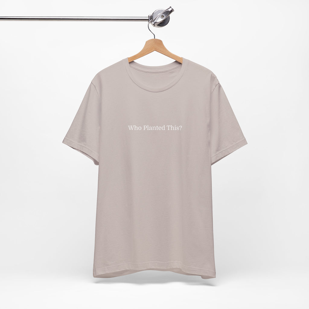 Who Planted This? Tee — Minimalist Gardening Graphic T-Shirt