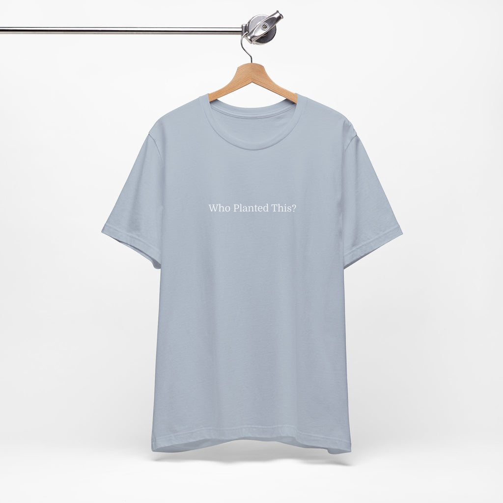 Who Planted This? Tee — Minimalist Gardening Graphic T-Shirt
