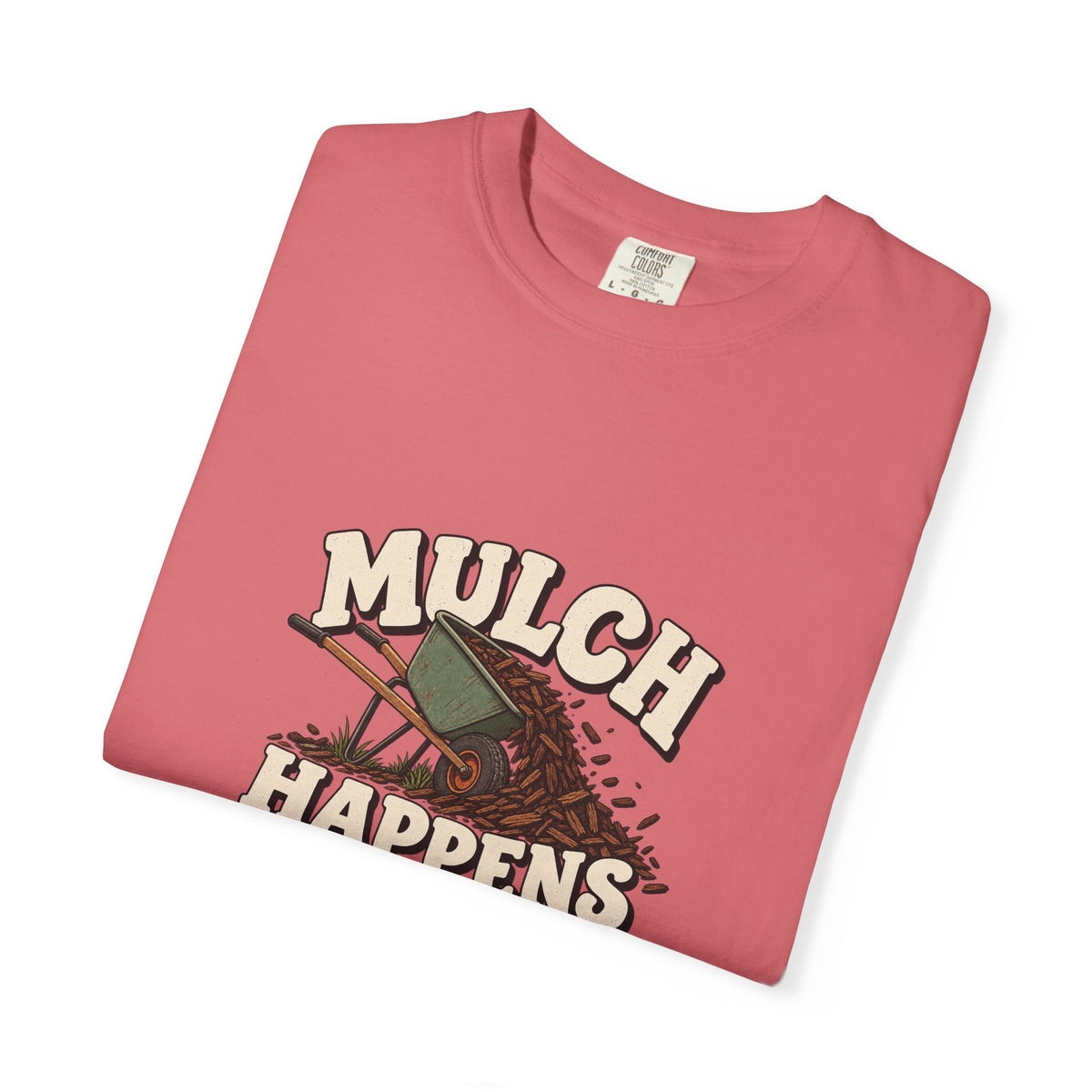 Mulch Happens T-Shirt – Funny Gardening Tee for Gardeners & Landscapers