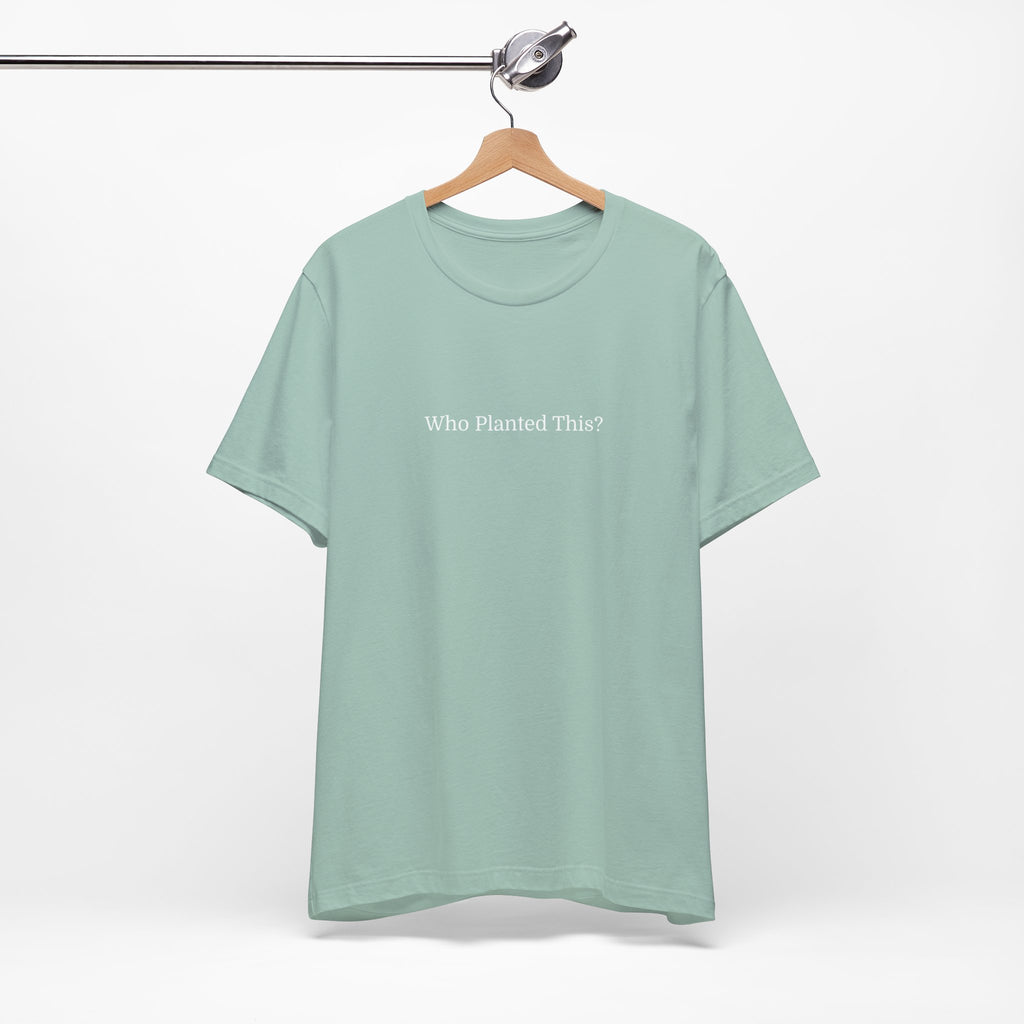 Who Planted This? Tee — Minimalist Gardening Graphic T-Shirt