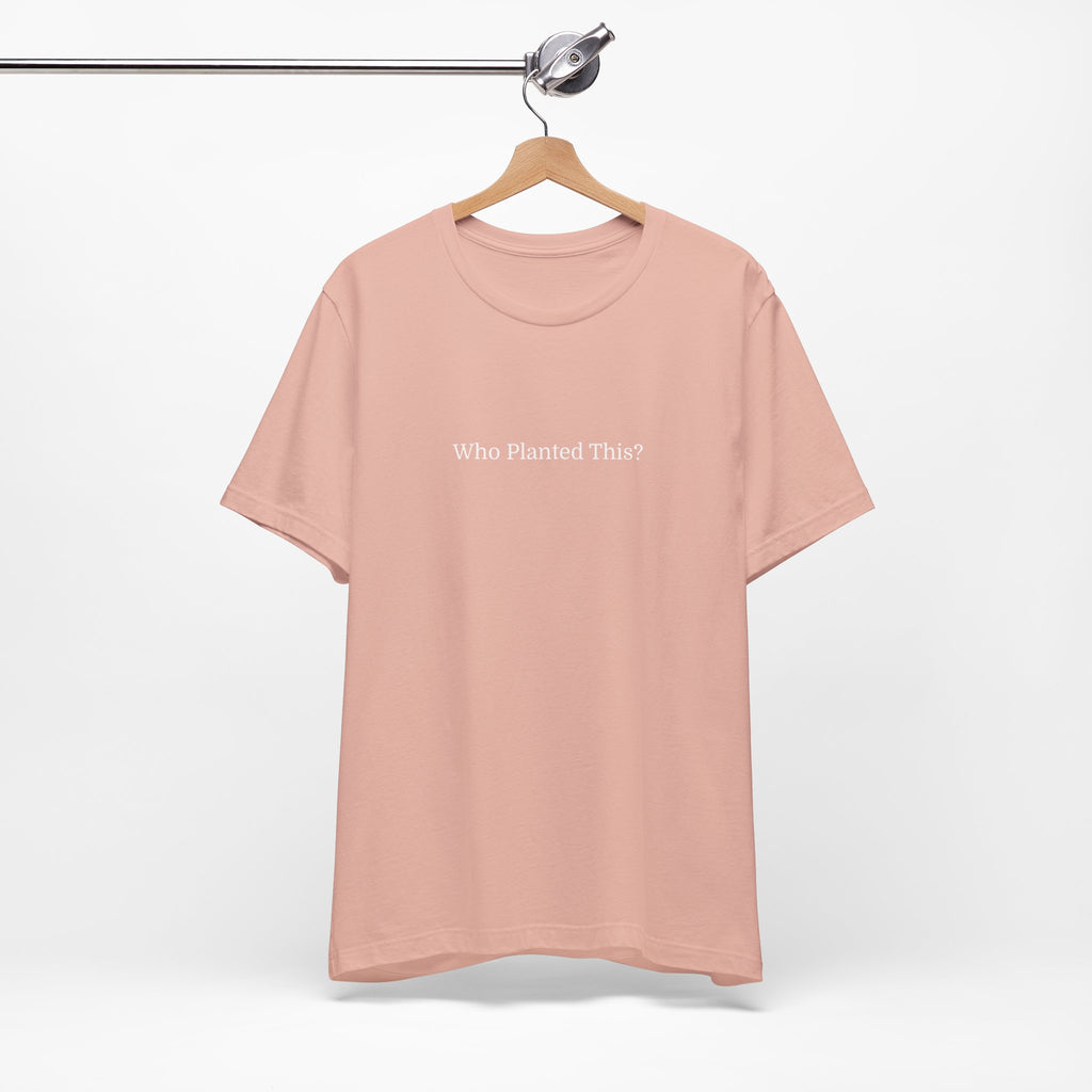 Who Planted This? Tee — Minimalist Gardening Graphic T-Shirt