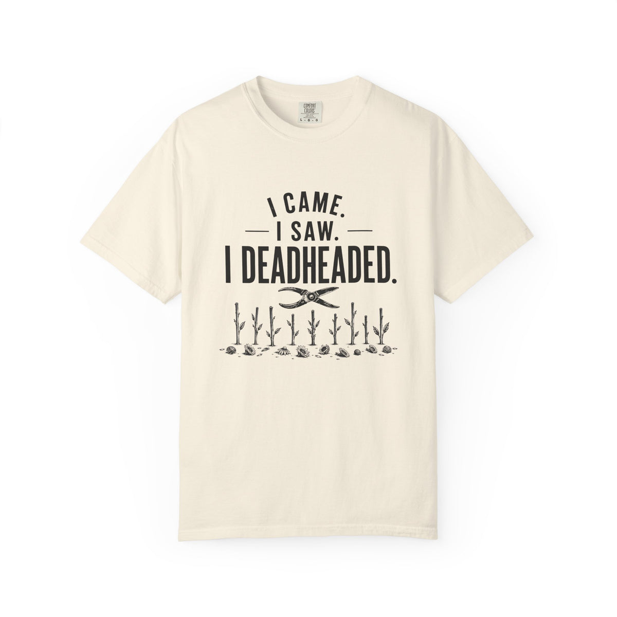 I Came I Saw I Deadheaded T-Shirt — Gardener Pun Graphic Tee