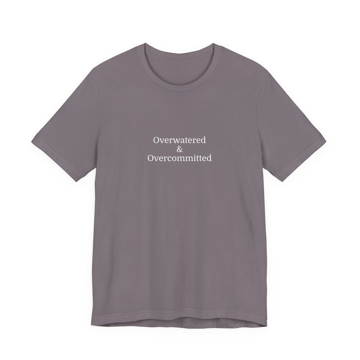 Overwatered & Overcommitted T‑Shirt