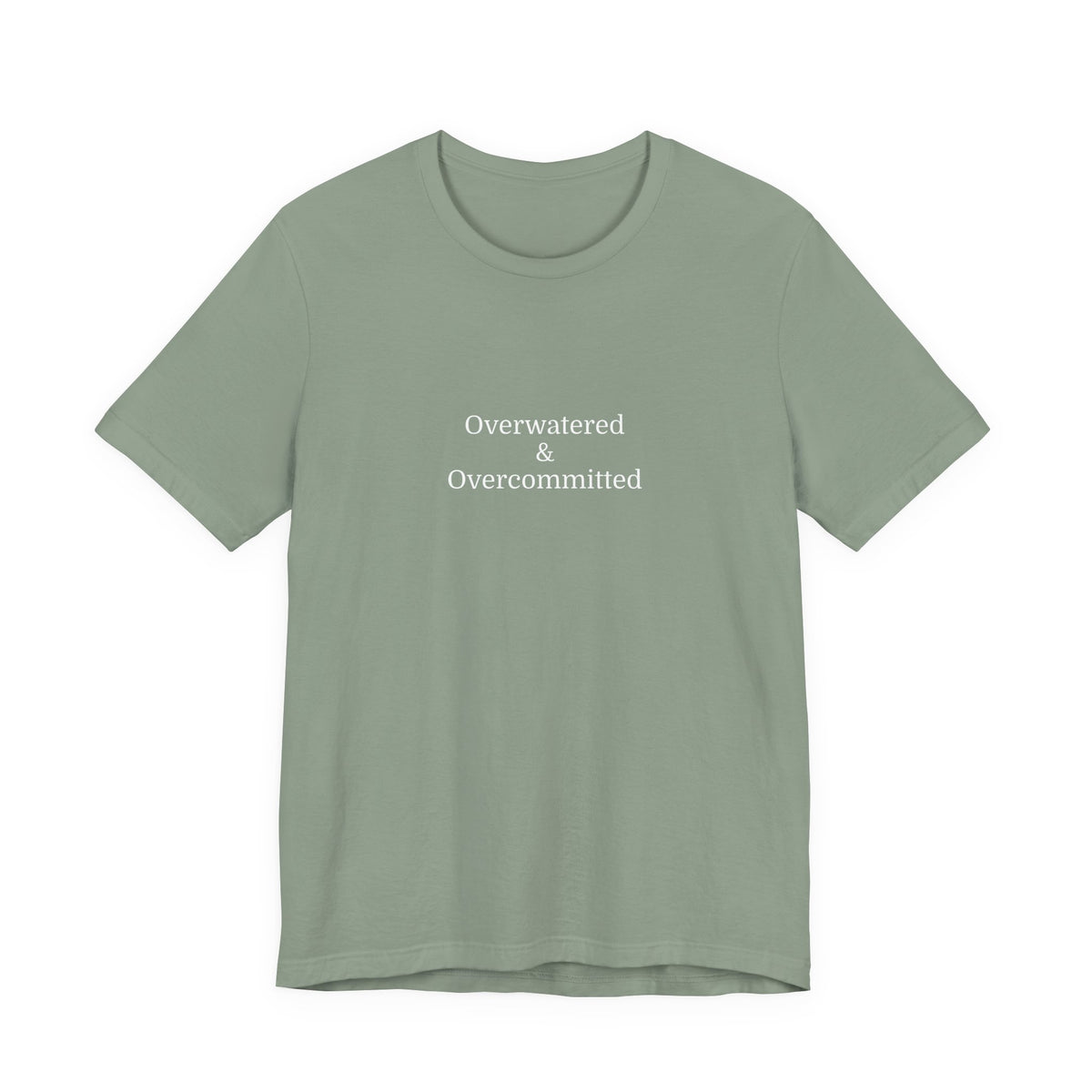 Overwatered & Overcommitted T‑Shirt