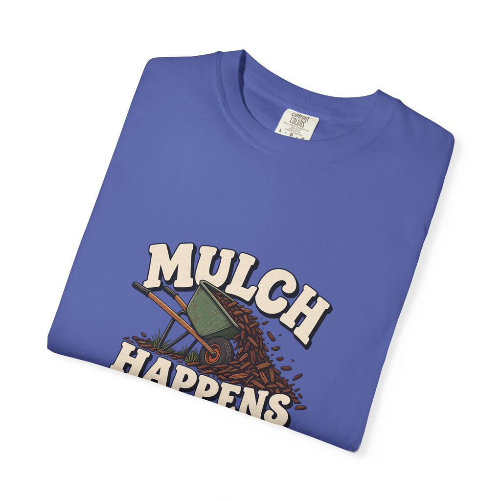 Mulch Happens T-Shirt – Funny Gardening Tee for Gardeners & Landscapers