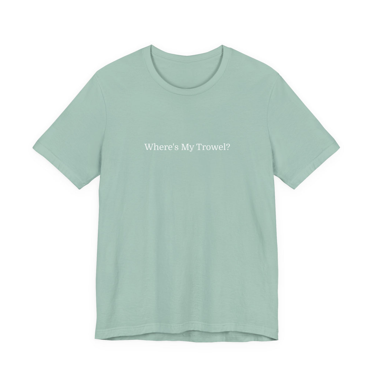 "Where's My Trowel?" Garden Tee — Funny Gardener Shirt