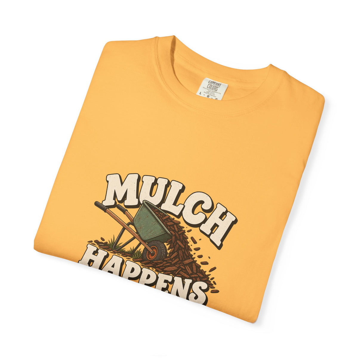 Mulch Happens T-Shirt – Funny Gardening Tee for Gardeners & Landscapers