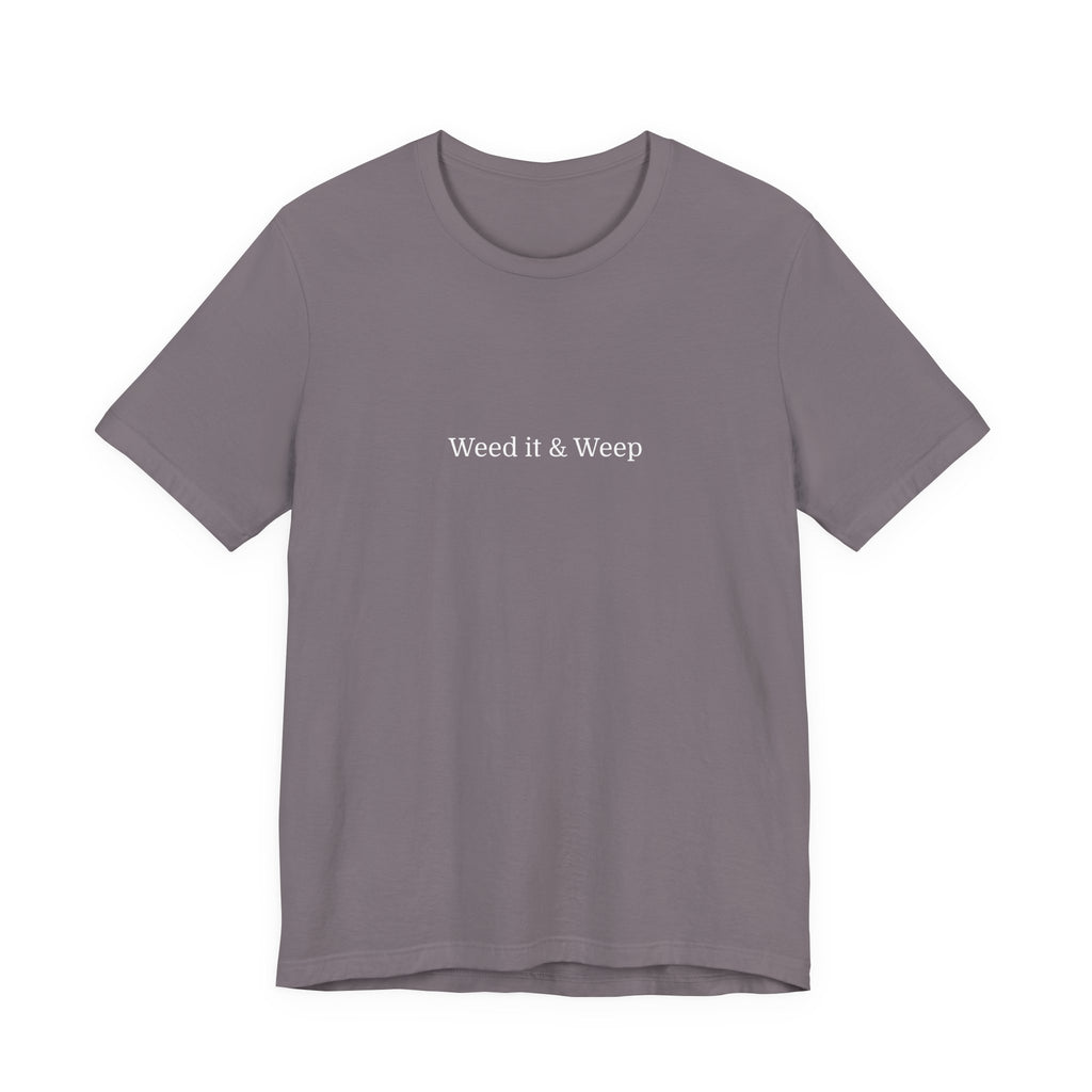 Weed It & Weep Tee — Minimalist Garden T‑Shirt