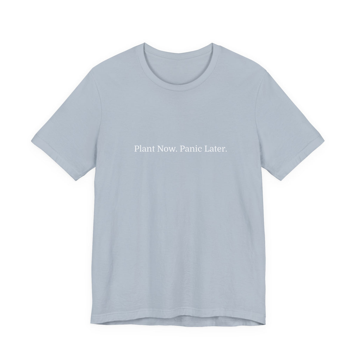 Plant Now, Panic Later T‑Shirt