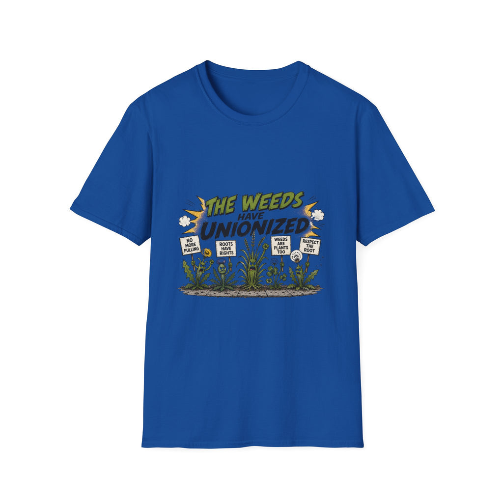 T-Shirt — "The Weeds Have Unionized" Graphic Tee (Plant Rights, Garden Humor)
