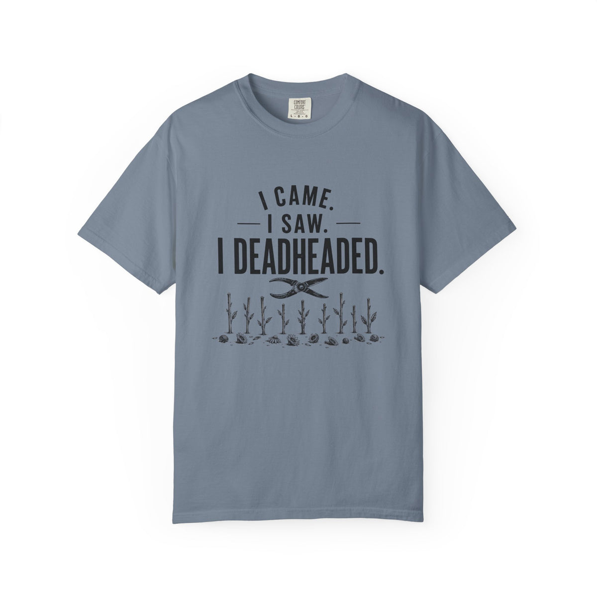 I Came I Saw I Deadheaded T-Shirt — Gardener Pun Graphic Tee